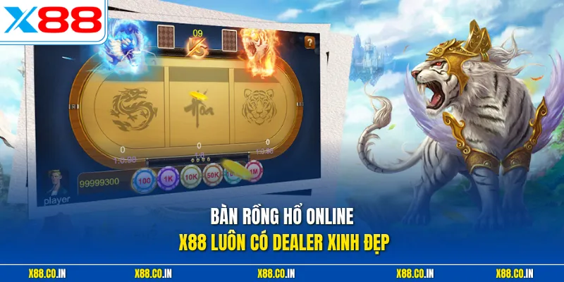 Bàn rồng hổ online X88 luôn có dealer xinh đẹp