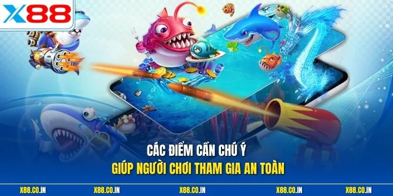 Các điểm cần chú ý giúp người chơi tham gia an toàn 