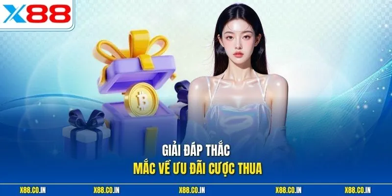 Giải đáp thắc mắc về ưu đãi cược thua