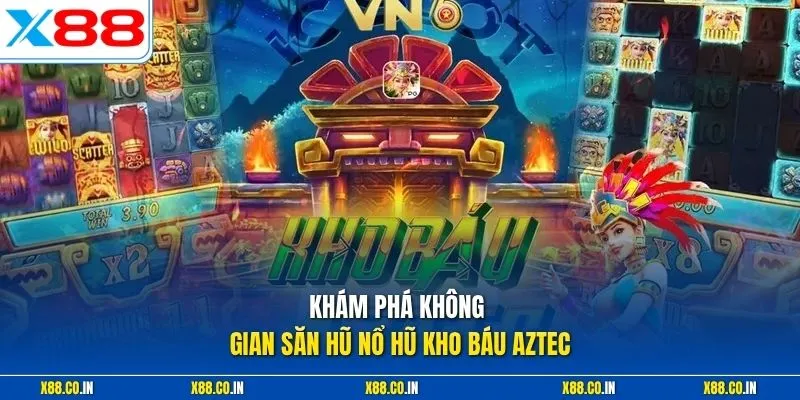 Khám phá không gian săn hũ nổ hũ kho báu aztec