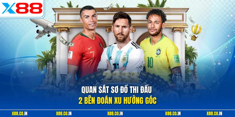 Quan sát sơ đồ thi đấu 2 bên đoán xu hướng góc