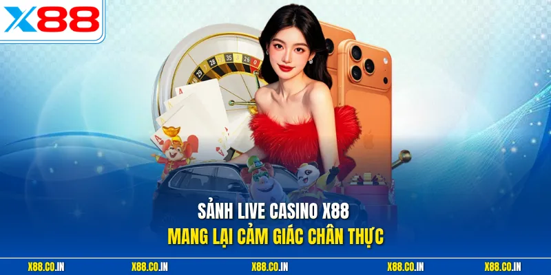 Sảnh live casino X88 mang lại cảm giác chân thực