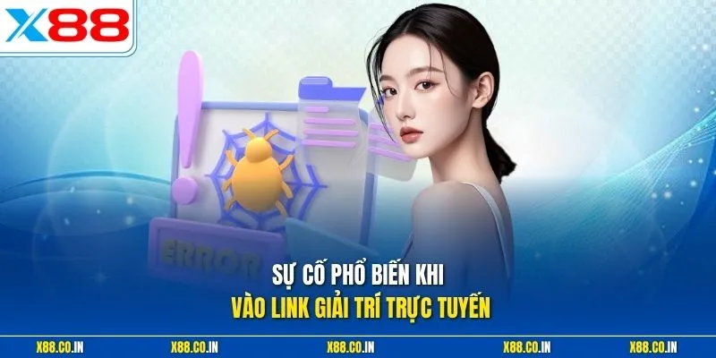 Sự cố phổ biến khi vào link giải trí trực tuyến