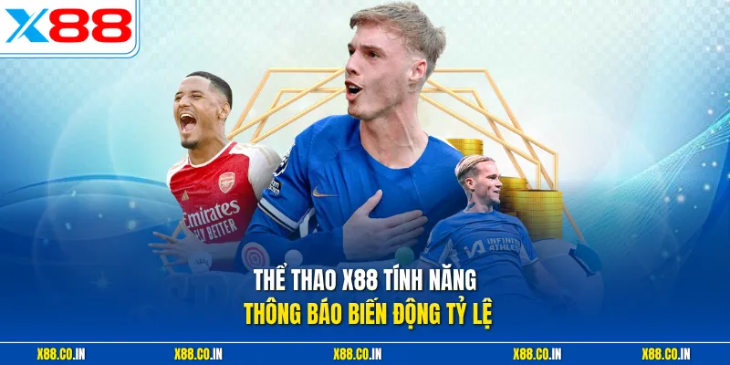 Thể thao X88 tính năng thông báo biến động tỷ lệ